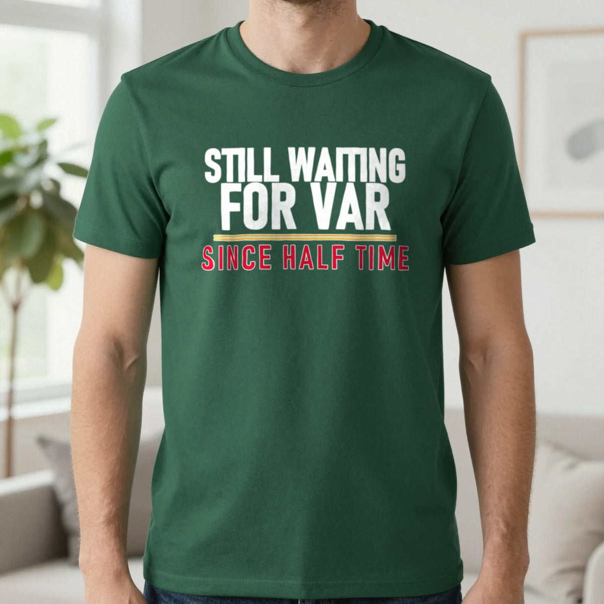 Still Waiting For VAR Since Half Time Funny Football T-Shirt & Sweatshirt in Forest Green, worn, our photo