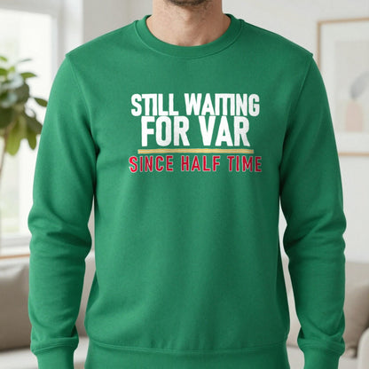 Still Waiting For VAR Since Half Time Funny Football T-Shirt & Sweatshirt in Irish Green, worn, our photo