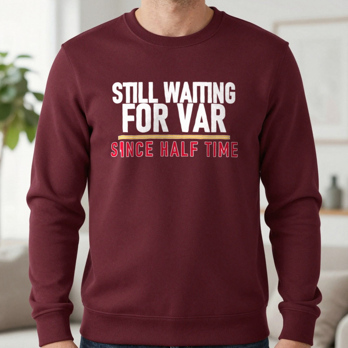 Still Waiting For VAR Since Half Time Funny Football T-Shirt & Sweatshirt in Maroon, worn, our photo