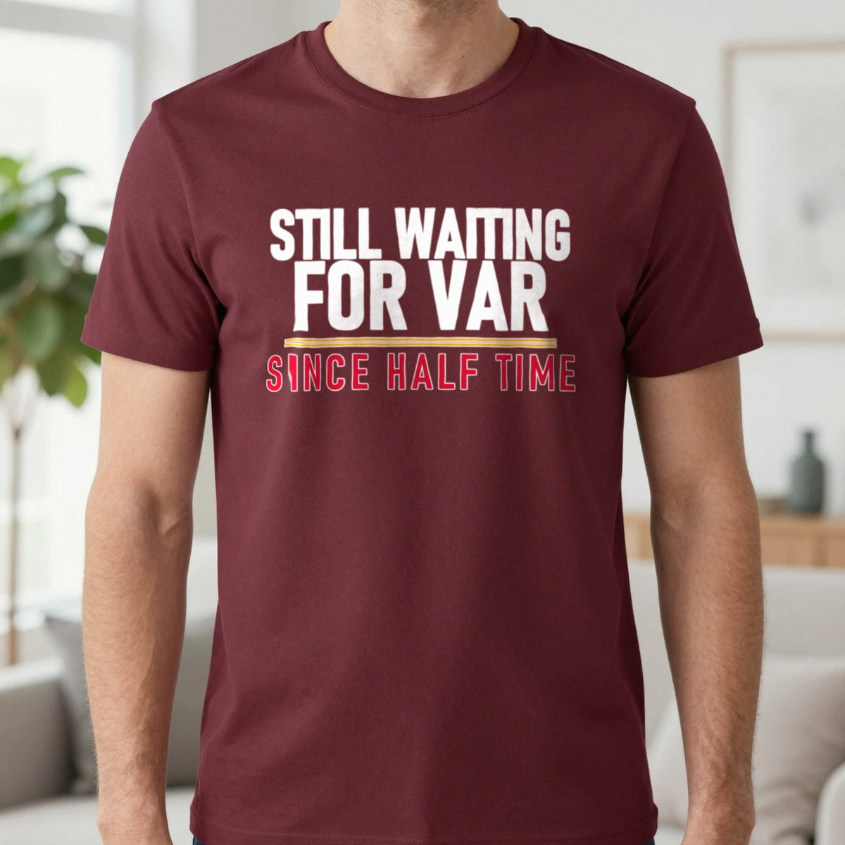 Still Waiting For VAR Since Half Time Funny Football T-Shirt & Sweatshirt in Maroon, worn, our photo