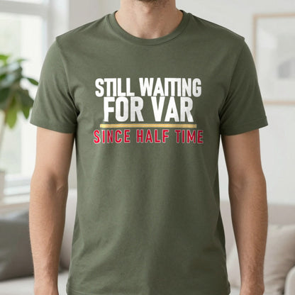 Still Waiting For VAR Since Half Time Funny Football T-Shirt & Sweatshirt in Military Green, worn, our photo