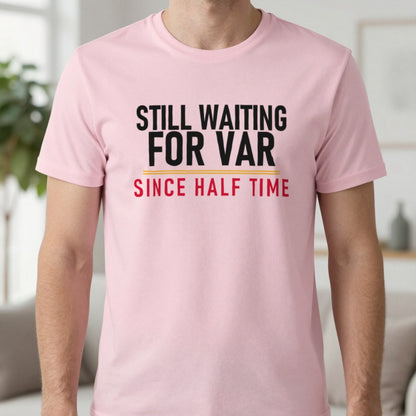 Still Waiting For VAR Since Half Time Funny Football T-Shirt & Sweatshirt in Light Pink, worn, our photo