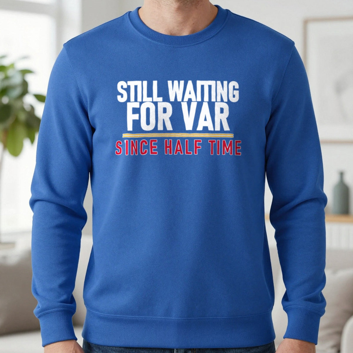 Still Waiting For VAR Since Half Time Funny Football T-Shirt & Sweatshirt in Royal, worn, our photo