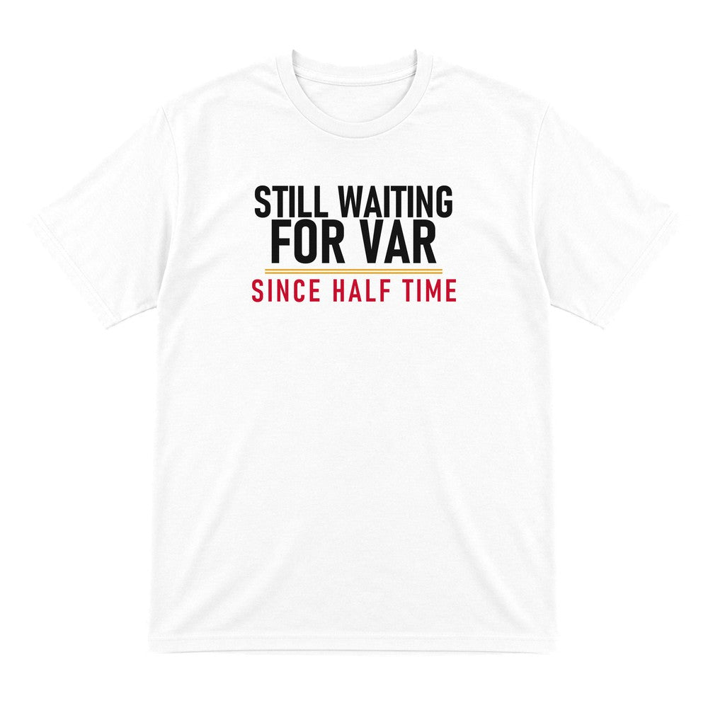 Still Waiting For VAR Since Half Time Funny Football T-Shirt & Sweatshirt T-Shirt in White