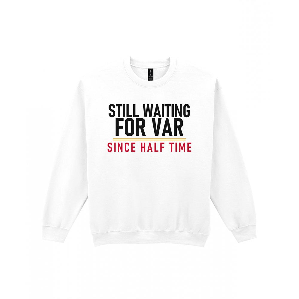 Still Waiting For VAR Since Half Time Funny Football T-Shirt & Sweatshirt Sweatshirt in White