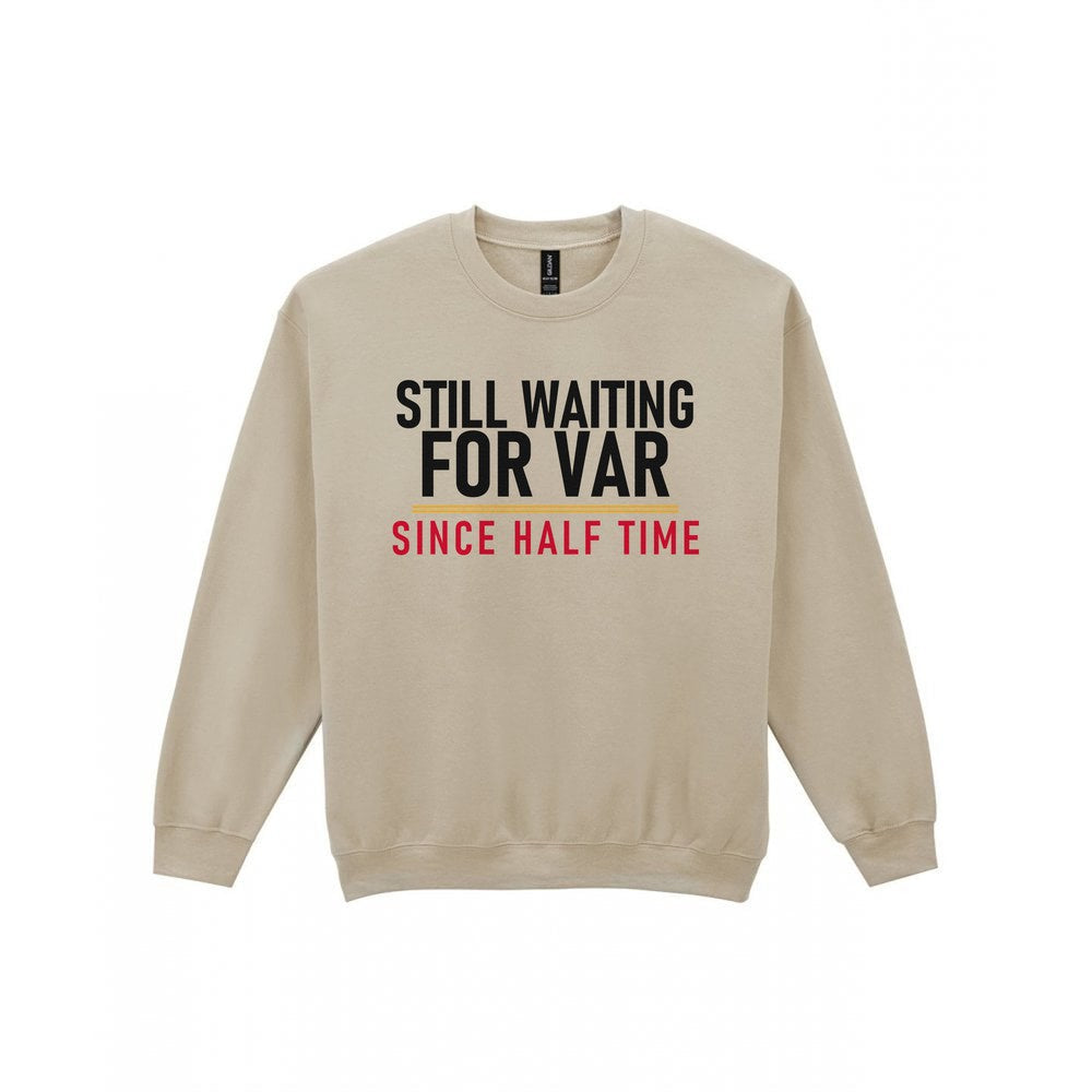 Still Waiting For VAR Since Half Time Funny Football T-Shirt & Sweatshirt Sweatshirt in Sand