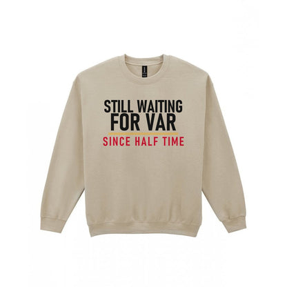 Still Waiting For VAR Since Half Time Funny Football T-Shirt & Sweatshirt Sweatshirt in Sand