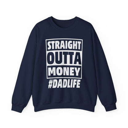 Straight Outta Money #DadLife Sweatshirt - funny sweatshirt by Cheeky Business