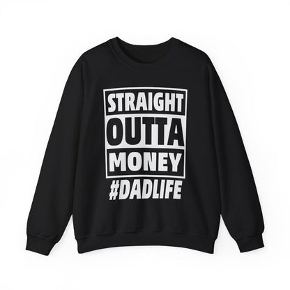 Straight Outta Money #DadLife Sweatshirt - funny sweatshirt by Cheeky Business