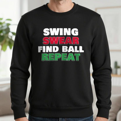 Swing Swear Find Ball Repeat Funny Golf T-Shirt & Sweatshirt in Black (Sweatshirt), worn, our photo