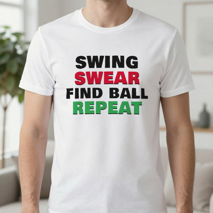 Swing Swear Find Ball Repeat Funny Golf T-Shirt & Sweatshirt in White (T-Shirt), worn, our photo