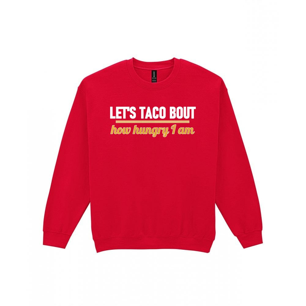 Let's Taco Bout How Hungry I Am Funny Food T-Shirt & Sweatshirt Sweatshirt in Red