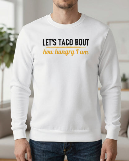 Let's Taco Bout How Hungry I Am Funny Food T-Shirt & Sweatshirt worn