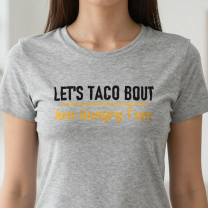 Let's Taco Bout How Hungry I Am Funny Food T-Shirt & Sweatshirt in another colour