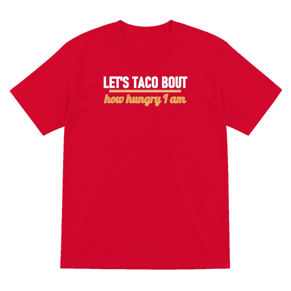 Let's Taco Bout How Hungry I Am Funny Food T-Shirt & Sweatshirt T-Shirt in Red