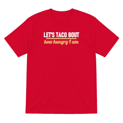 Let's Taco Bout How Hungry I Am Funny Food T-Shirt & Sweatshirt T-Shirt in Red