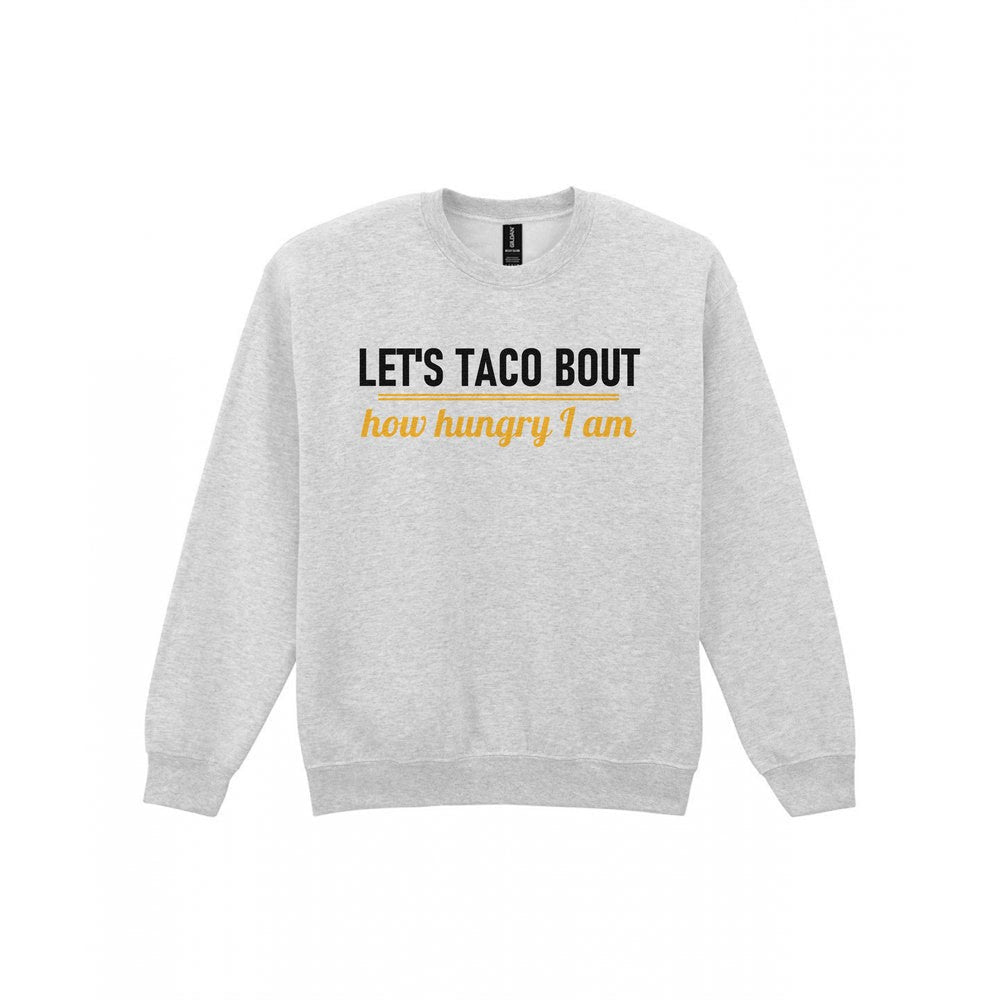 Let's Taco Bout How Hungry I Am Funny Food T-Shirt & Sweatshirt Sweatshirt in Sport Grey