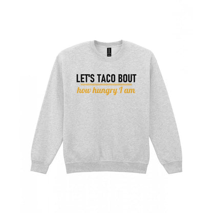 Let's Taco Bout How Hungry I Am Funny Food T-Shirt & Sweatshirt Sweatshirt in Sport Grey