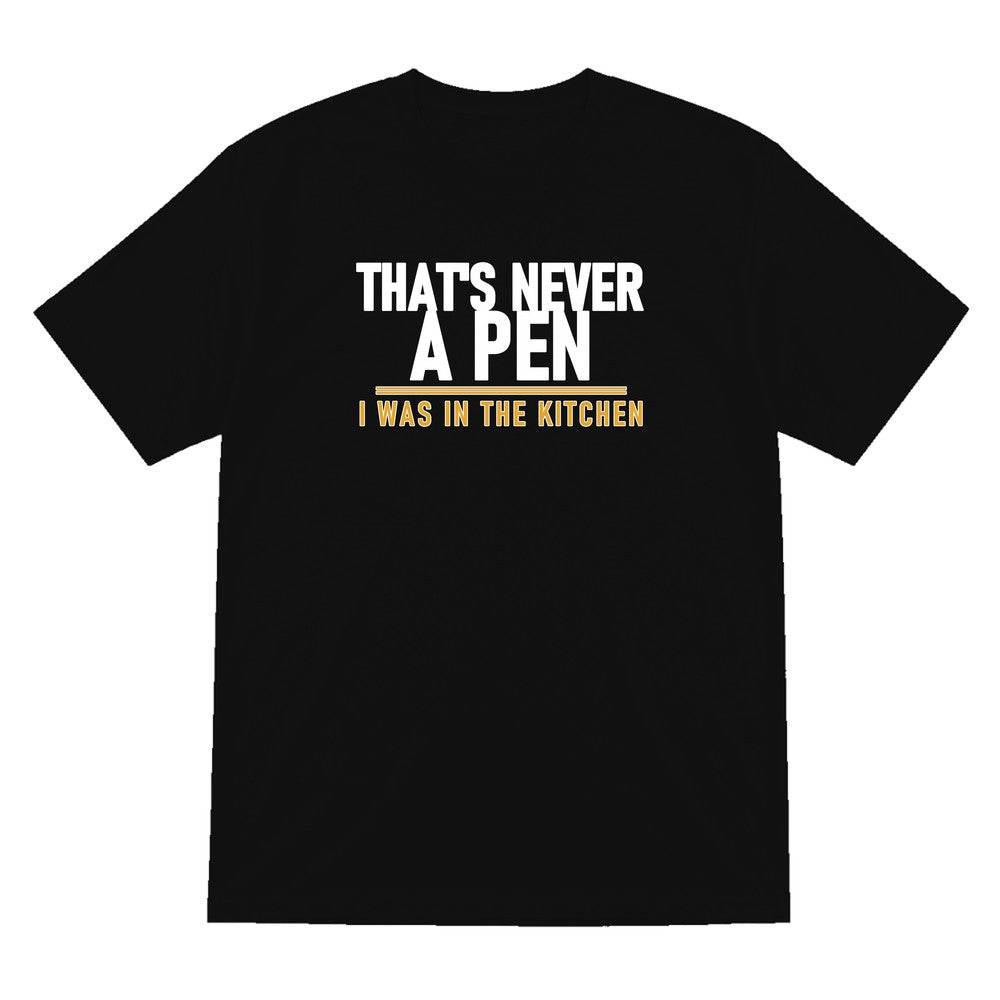 That's Never A Pen I Was In The Kitchen Funny Football T-Shirt & Sweatshirt T-Shirt in Black