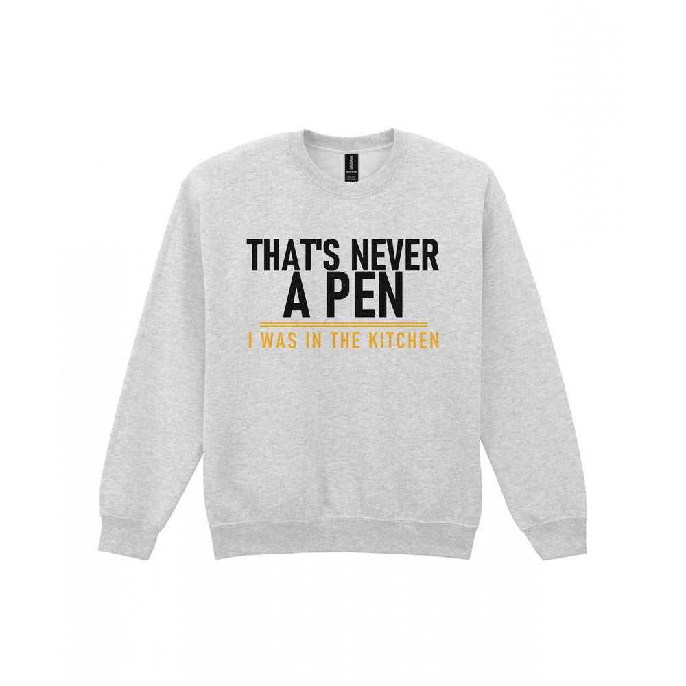 That's Never A Pen I Was In The Kitchen Funny Football T-Shirt & Sweatshirt Sweatshirt in Sport Grey