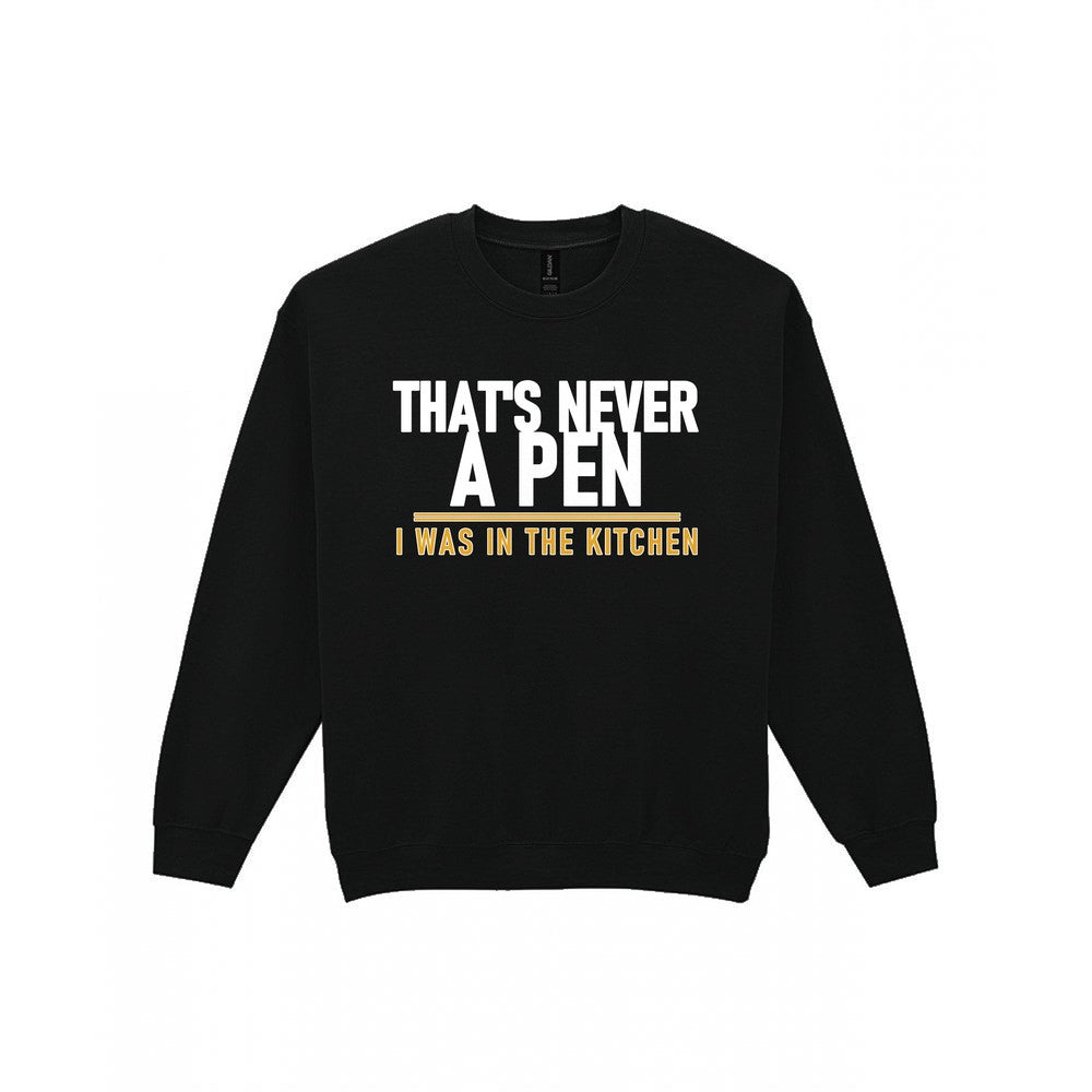That's Never A Pen I Was In The Kitchen Funny Football T-Shirt & Sweatshirt Sweatshirt in Black