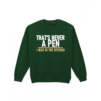 That's Never A Pen I Was In The Kitchen Funny Football T-Shirt & Sweatshirt Sweatshirt in Forest Green