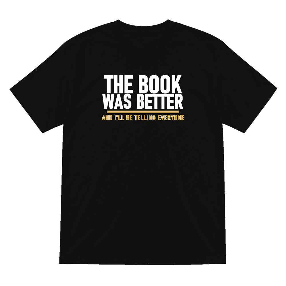 The Book Was Better I'll Be Telling Everyone Funny T-Shirt & Sweatshirt T-Shirt in Black