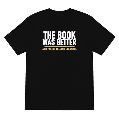 The Book Was Better I'll Be Telling Everyone Funny T-Shirt & Sweatshirt T-Shirt in Black