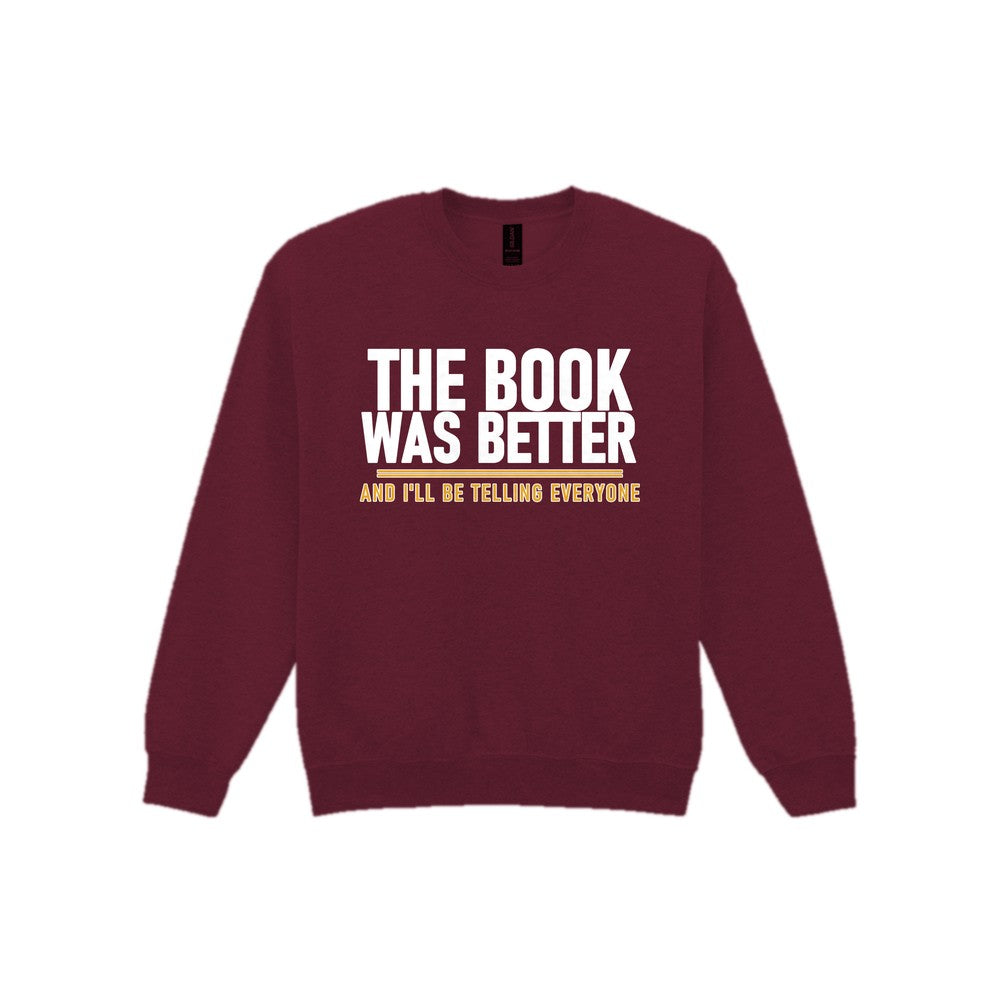 The Book Was Better I'll Be Telling Everyone Funny T-Shirt & Sweatshirt Sweatshirt in Maroon