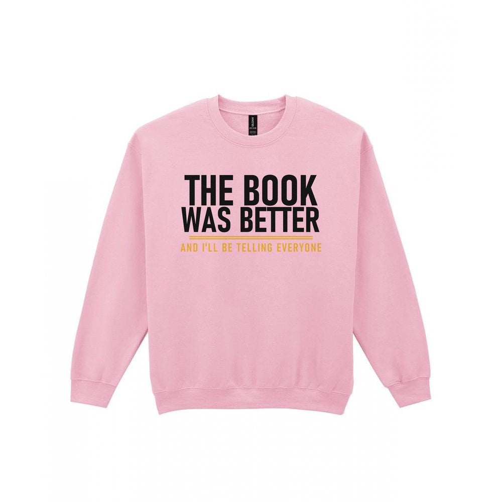 The Book Was Better I'll Be Telling Everyone Funny T-Shirt & Sweatshirt Sweatshirt in Light Pink