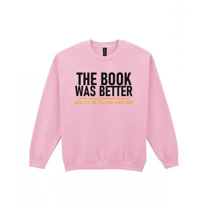The Book Was Better I'll Be Telling Everyone Funny T-Shirt & Sweatshirt Sweatshirt in Light Pink