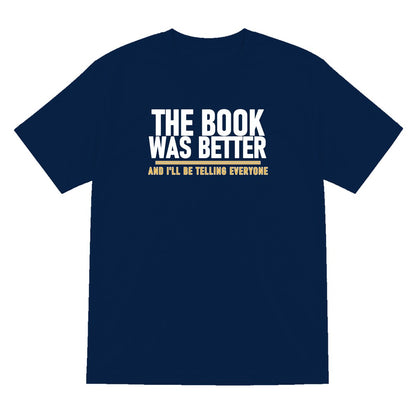 The Book Was Better I'll Be Telling Everyone Funny T-Shirt & Sweatshirt T-Shirt in Navy