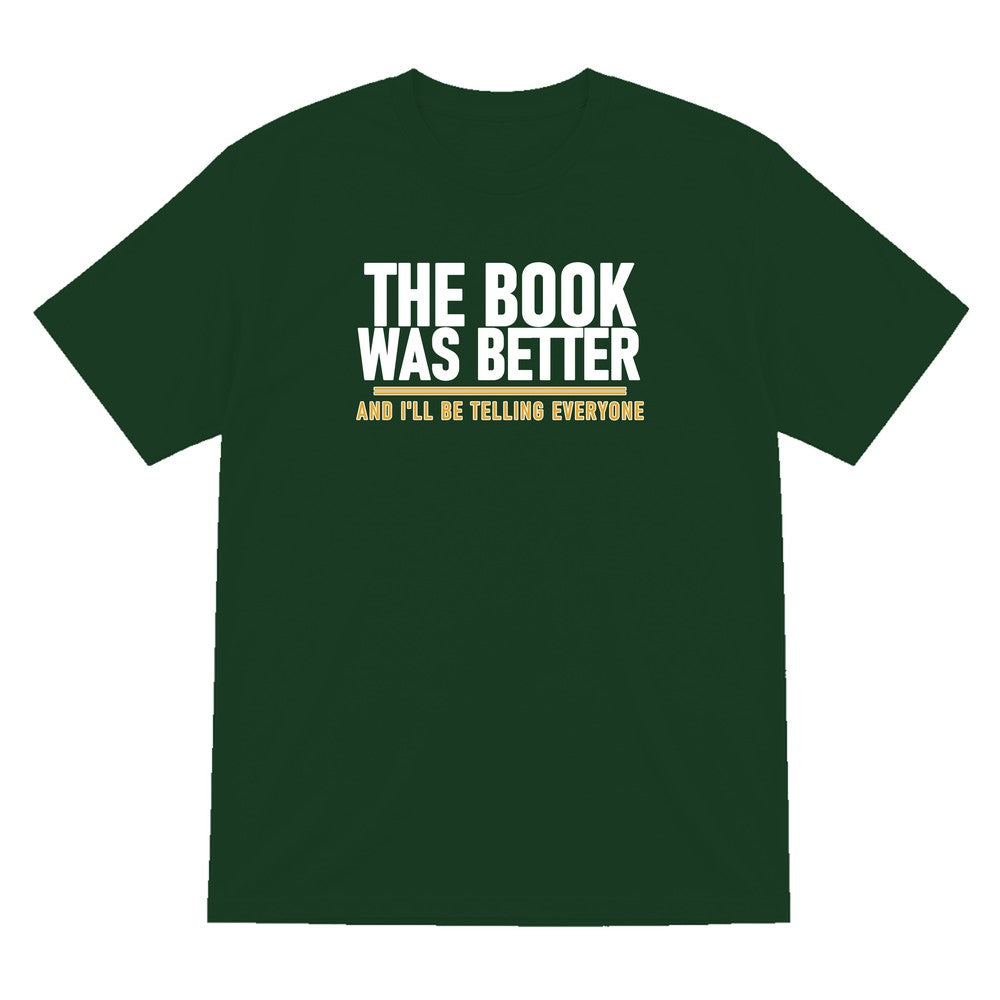 The Book Was Better I'll Be Telling Everyone Funny T-Shirt & Sweatshirt T-Shirt in Forest Green