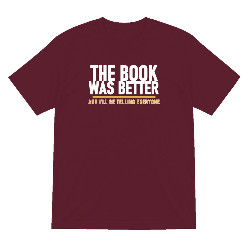 The Book Was Better I'll Be Telling Everyone Funny T-Shirt & Sweatshirt T-Shirt in Maroon