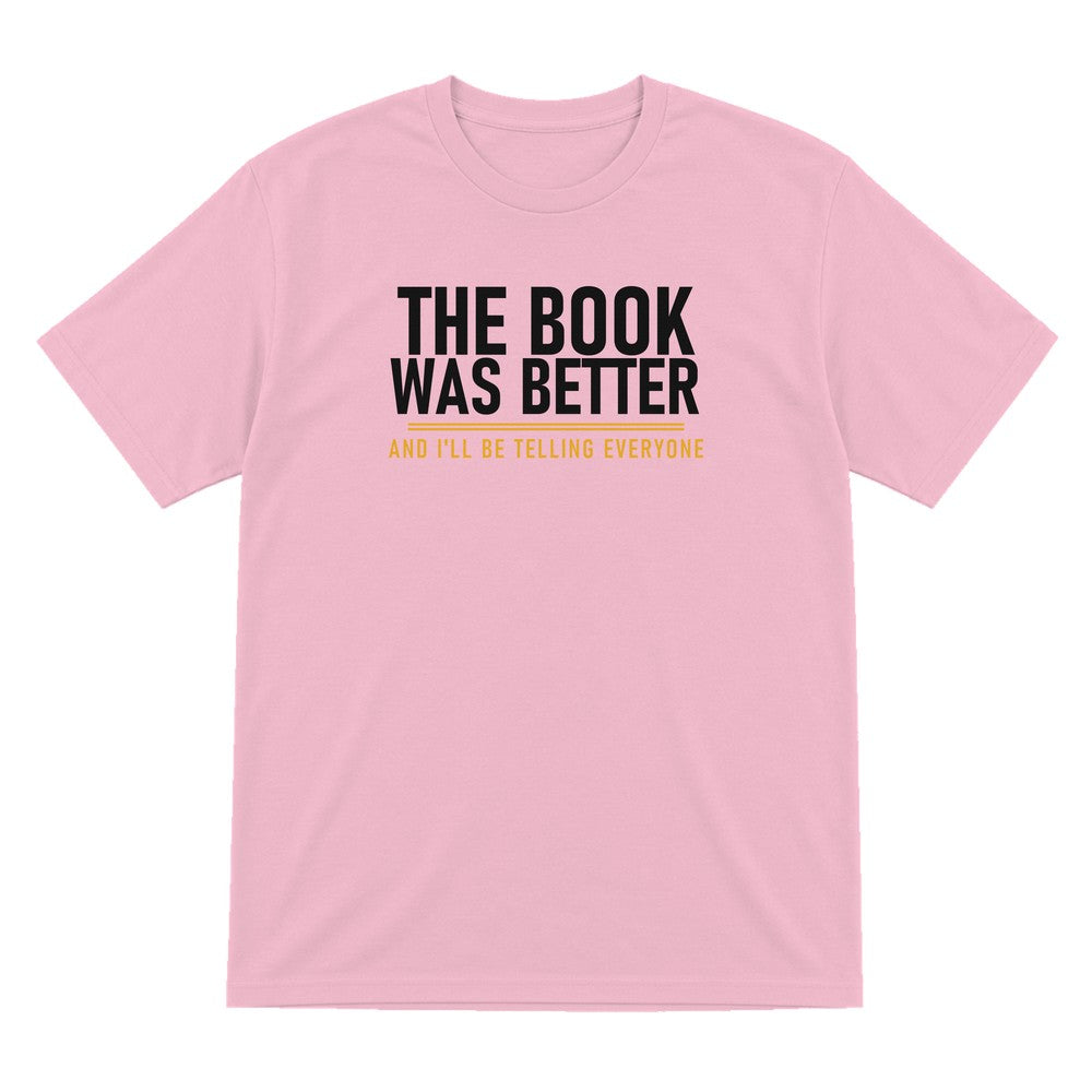 The Book Was Better I'll Be Telling Everyone Funny T-Shirt & Sweatshirt T-Shirt in Light Pink