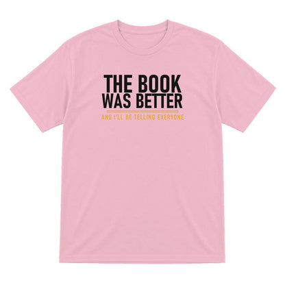 The Book Was Better I'll Be Telling Everyone Funny T-Shirt & Sweatshirt T-Shirt in Light Pink