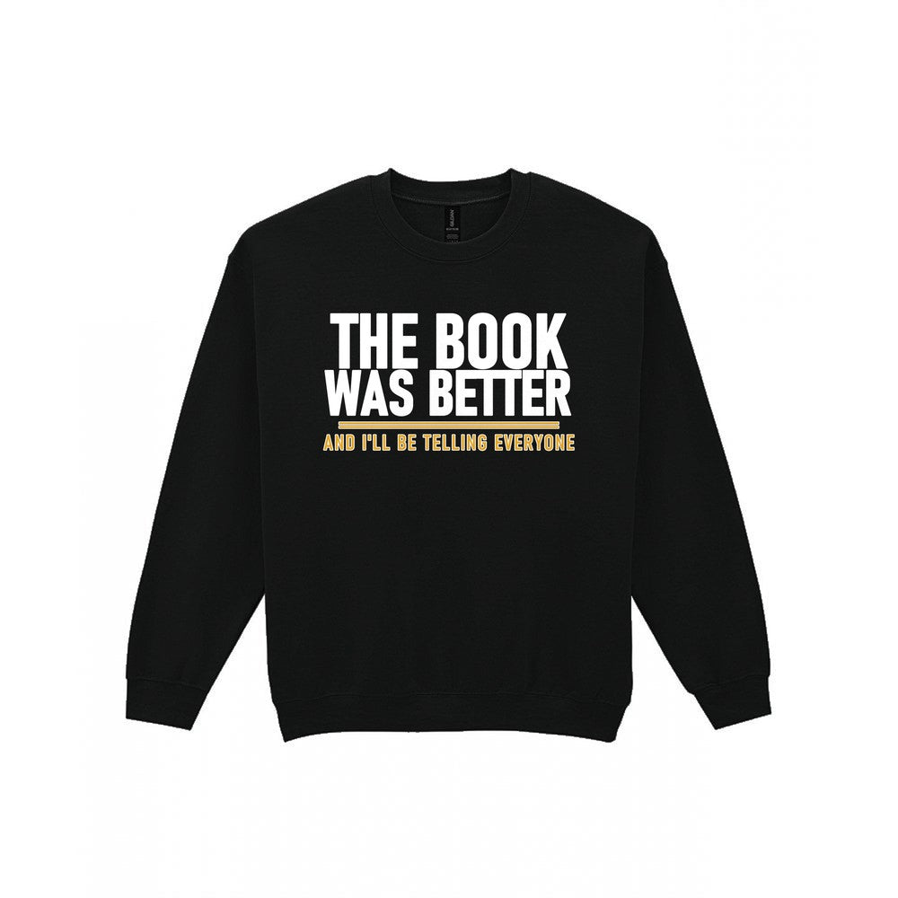 The Book Was Better I'll Be Telling Everyone Funny T-Shirt & Sweatshirt Sweatshirt in Black