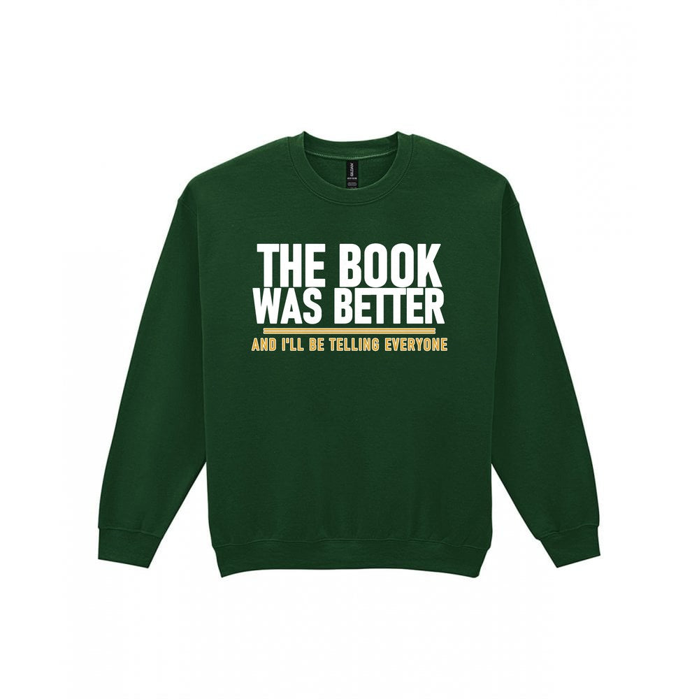 The Book Was Better I'll Be Telling Everyone Funny T-Shirt & Sweatshirt Sweatshirt in Forest Green