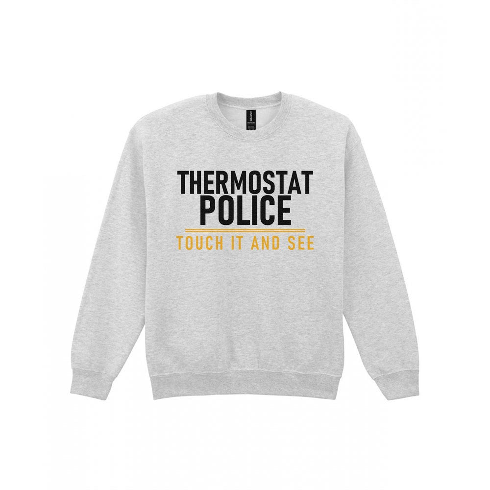 Thermostat Police Touch It And See Funny Couples T-Shirt & Sweatshirt Sweatshirt in Sport Grey