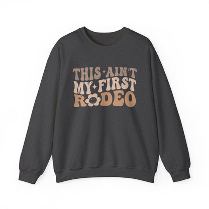 This Ain’t My First Rodeo Sweatshirt - funny sweatshirt by Cheeky Business