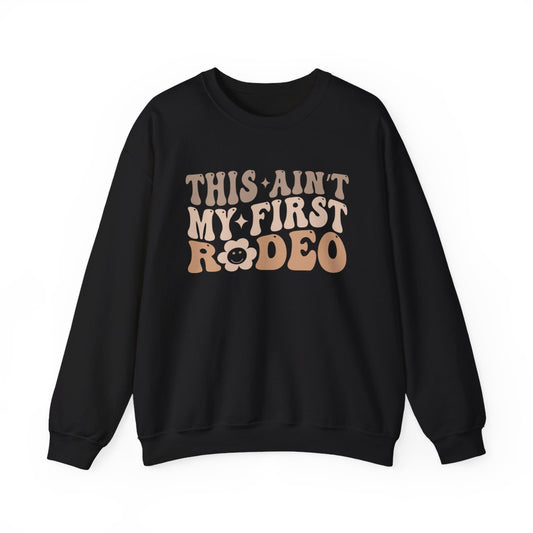 This Ain’t My First Rodeo Sweatshirt - funny sweatshirt by Cheeky Business