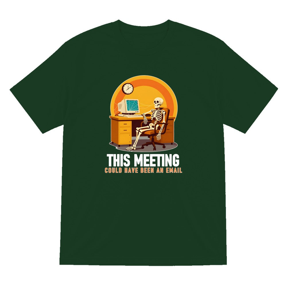This Meeting Could Have Been An Email Funny T-Shirt & Sweatshirt T-Shirt in Forest Green