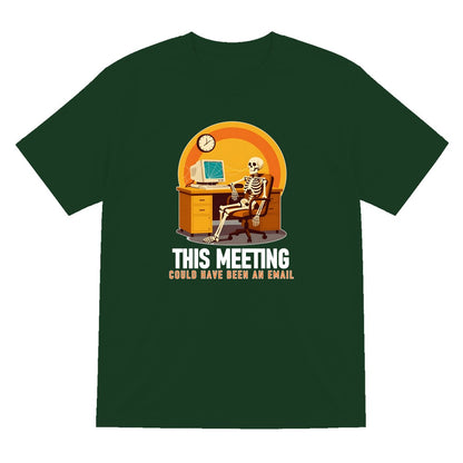 This Meeting Could Have Been An Email Funny T-Shirt & Sweatshirt T-Shirt in Forest Green