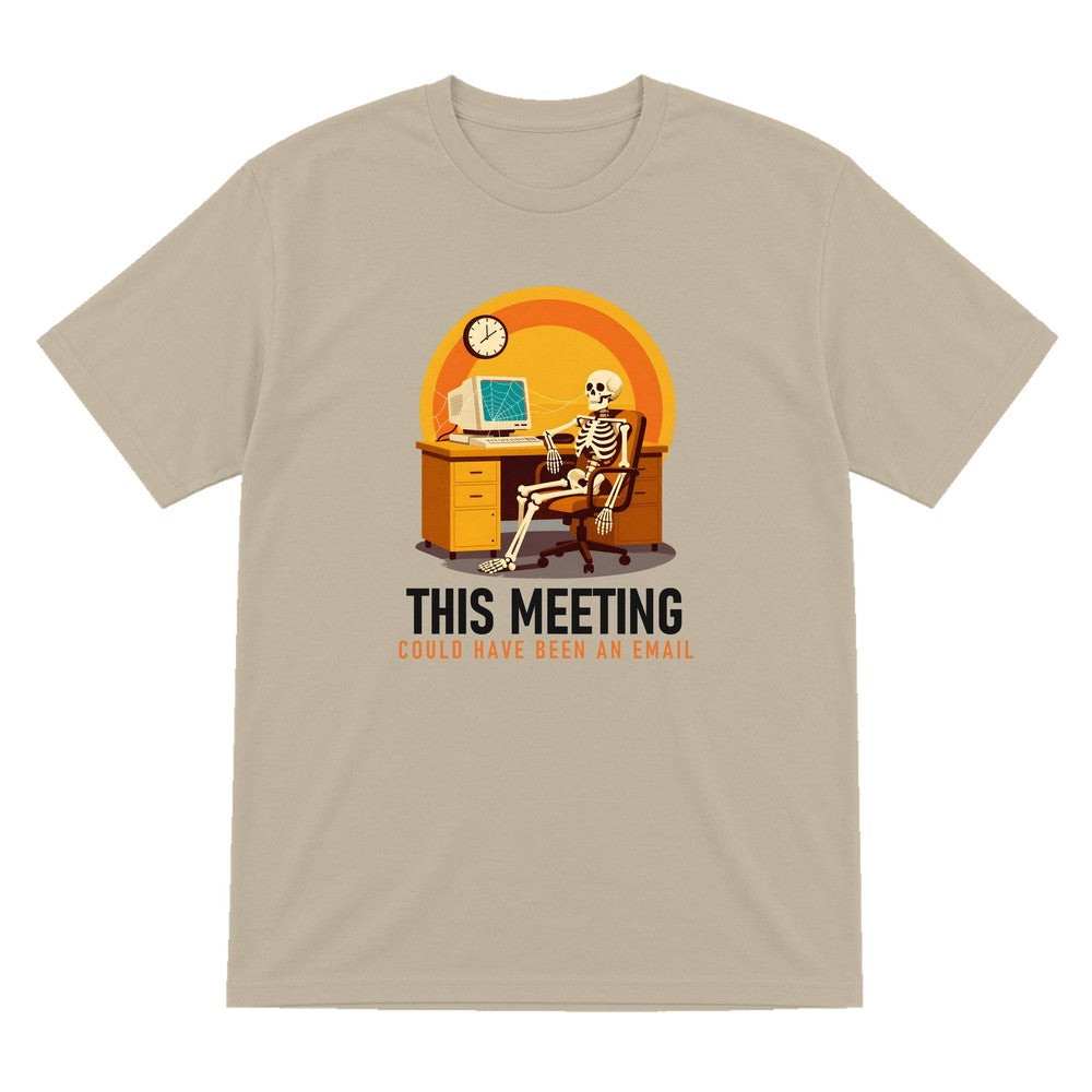 This Meeting Could Have Been An Email Funny T-Shirt & Sweatshirt T-Shirt in Sand