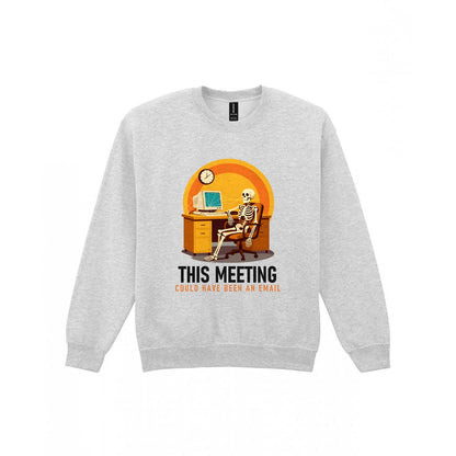 This Meeting Could Have Been An Email Funny T-Shirt & Sweatshirt Sweatshirt in Sport Grey