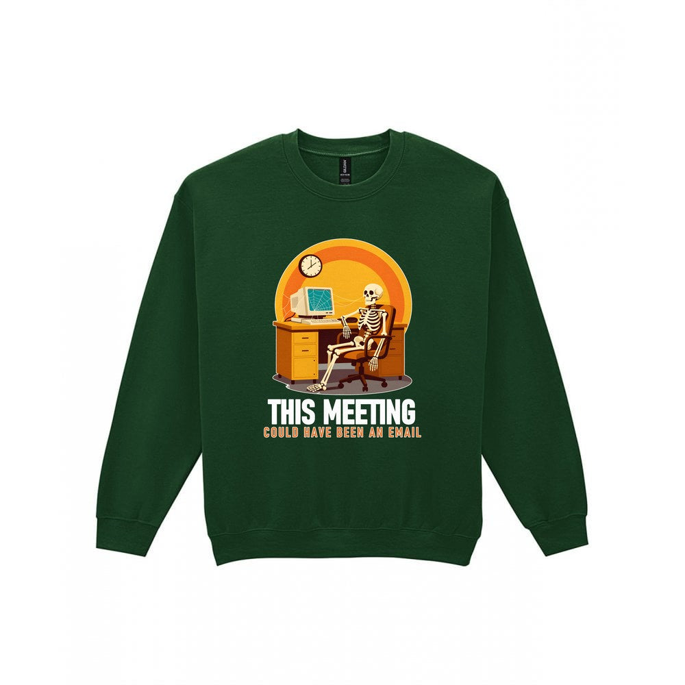 This Meeting Could Have Been An Email Funny T-Shirt & Sweatshirt Sweatshirt in Forest Green