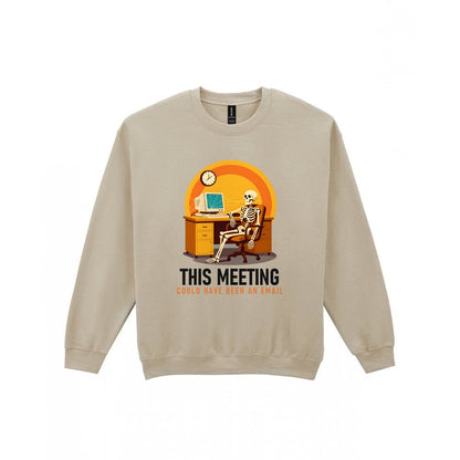 This Meeting Could Have Been An Email Funny T-Shirt & Sweatshirt Sweatshirt in Sand