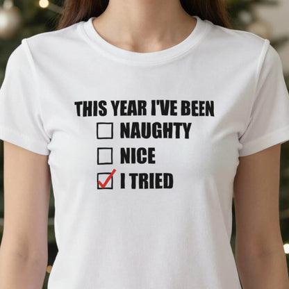 This Year I've Been I Tried Funny Christmas Jumper & T-Shirt close-up