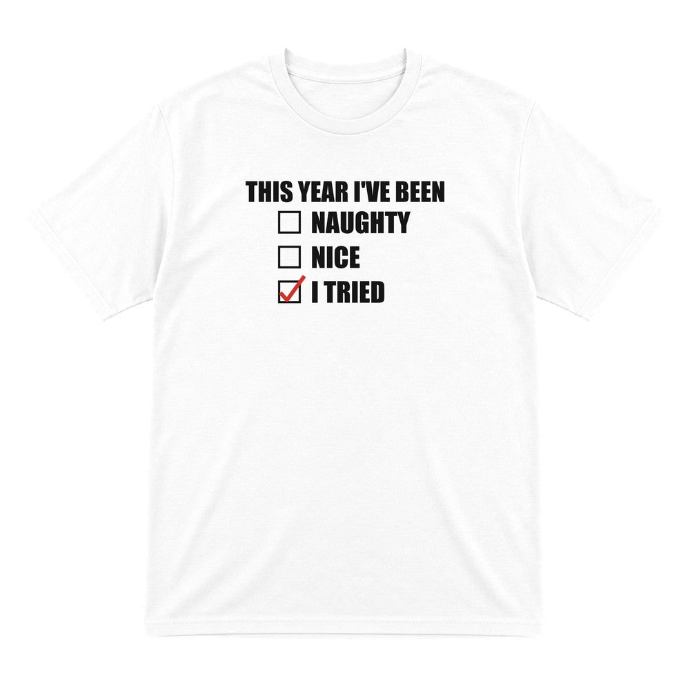This Year I've Been I Tried Funny Christmas Jumper & T-Shirt T-Shirt in White