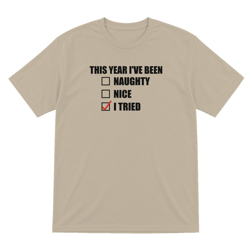 This Year I've Been I Tried Funny Christmas Jumper & T-Shirt T-Shirt in Sand